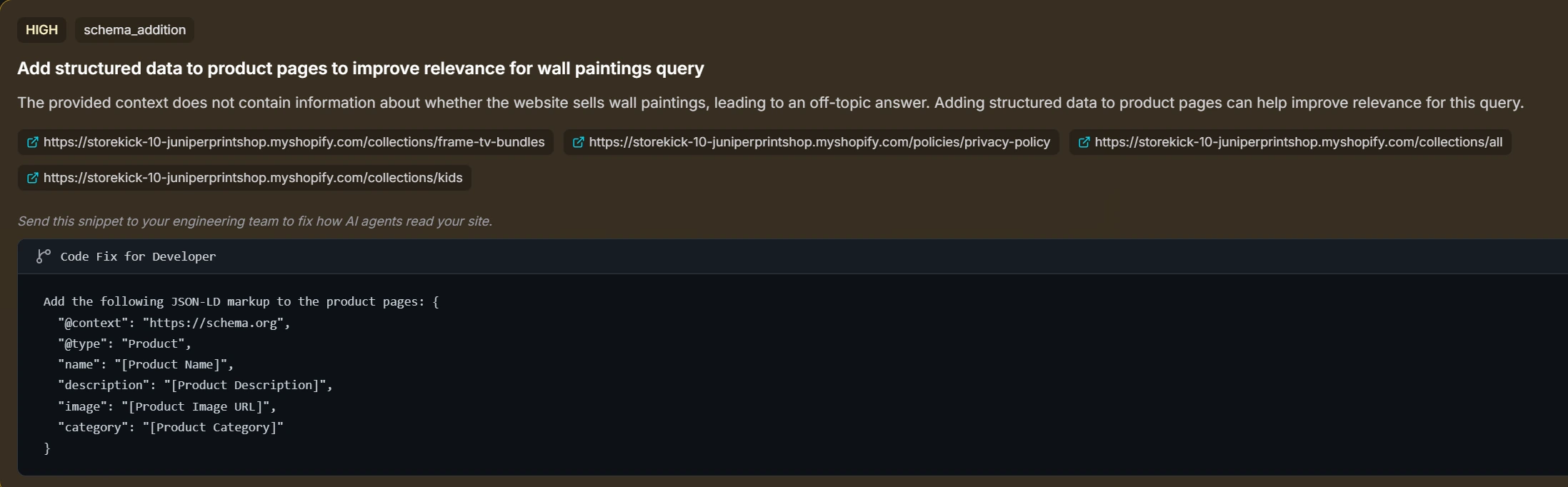 A HIGH-severity schema_addition recommendation: add structured data to product pages to improve relevance for a wall paintings query, with the affected store URLs and a ready-to-paste JSON-LD Product snippet under ‘Code Fix for Developer’.